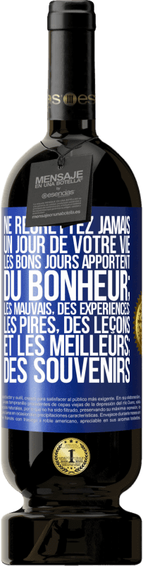49,95 € | Vin rouge Édition Premium MBS® Réserve Ne regrettez jamais un jour de votre vie. Les bons jours apportent du bonheur; les mauvais, des expériences; les pires, des leço Étiquette Bleue. Étiquette personnalisable Réserve 12 Mois Récolte 2016 Tempranillo