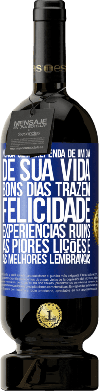 Envio grátis | Vinho tinto Edição Premium MBS® Reserva Nunca se arrependa de um dia de sua vida. Bons dias trazem felicidade, experiências ruins, as piores lições e as melhores Etiqueta Azul. Etiqueta personalizável Reserva 12 Meses Colheita 2014 Tempranillo