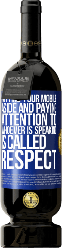 «Putting your mobile aside and paying attention to whoever is speaking is called RESPECT» Premium Edition MBS® Reserve