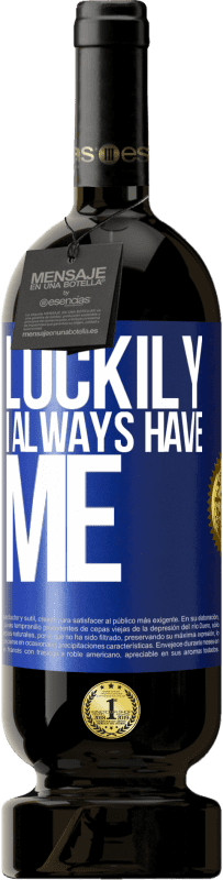 49,95 € | Red Wine Premium Edition MBS® Reserve Luckily I always have me Blue Label. Customizable label Reserve 12 Months Harvest 2016 Tempranillo
