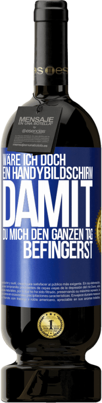 Kostenloser Versand | Rotwein Premium Ausgabe MBS® Reserve Wäre ich doch ein Handybildschirm, damit du mich den ganzen Tag befingerst Blaue Markierung. Anpassbares Etikett Reserve 12 Monate Ernte 2014 Tempranillo