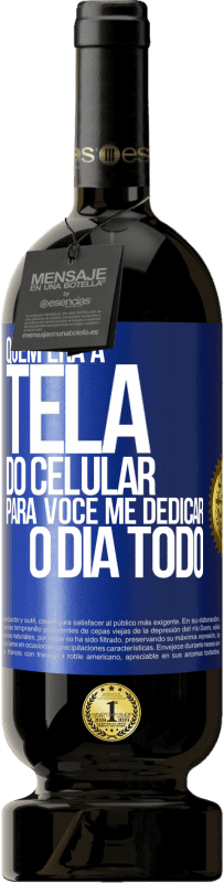 «Quem era a tela do celular para você me dedicar o dia todo» Edição Premium MBS® Reserva