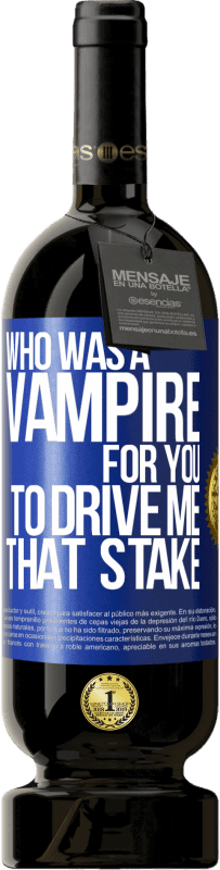 49,95 € Free Shipping | Red Wine Premium Edition MBS® Reserve Who was a vampire for you to drive me that stake Blue Label. Customizable label Reserve 12 Months Harvest 2016 Tempranillo