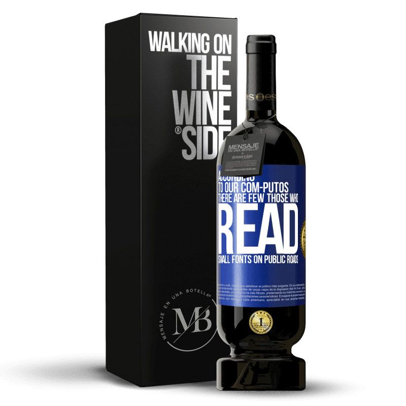 49,95 € Free Shipping | Red Wine Premium Edition MBS® Reserve According to our com-PUTOS, there are few THOSE WHO READ small fonts on public roads Blue Label. Customizable label Reserve 12 Months Harvest 2014 Tempranillo