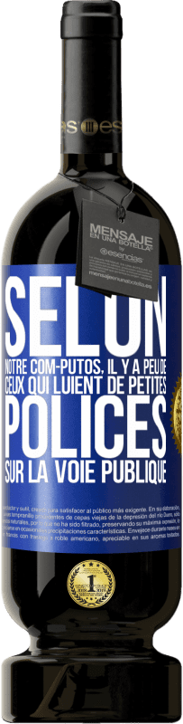 «Selon notre com-PUTOS, il y a peu de CEUX QUI LUIENT de petites polices sur la voie publique» Édition Premium MBS® Réserve