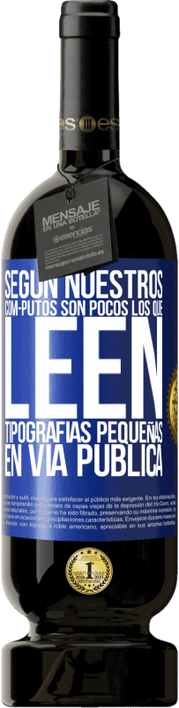 «Según nuestros cóm-PUTOS son pocos LOS QUE LEEN tipografías pequeñas en vía pública» Edición Premium MBS® Reserva
