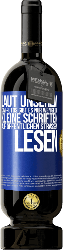 49,95 € | Rotwein Premium Ausgabe MBS® Reserve Laut unserem com-PUTOS gibt es nur wenige, die kleine Schriften auf öffentlichen Straßen lesen Blaue Markierung. Anpassbares Etikett Reserve 12 Monate Ernte 2015 Tempranillo