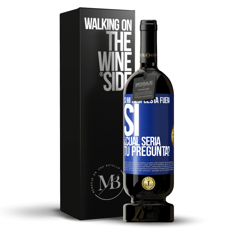 49,95 € Envío gratis | Vino Tinto Edición Premium MBS® Reserva Si mi respuesta fuera Sí ¿Cuál sería tu pregunta? Etiqueta Azul. Etiqueta personalizable Reserva 12 Meses Cosecha 2014 Tempranillo