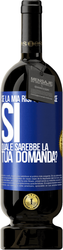 «Se la mia risposta fosse Sì, quale sarebbe la tua domanda?» Edizione Premium MBS® Riserva