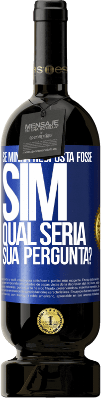 49,95 € Envio grátis | Vinho tinto Edição Premium MBS® Reserva Se minha resposta fosse Sim, qual seria sua pergunta? Etiqueta Azul. Etiqueta personalizável Reserva 12 Meses Colheita 2016 Tempranillo