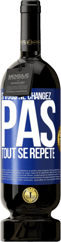 49,95 € | Vin rouge Édition Premium MBS® Réserve Si vous ne changez pas, tout se répète Étiquette Bleue. Étiquette personnalisable Réserve 12 Mois Récolte 2015 Tempranillo