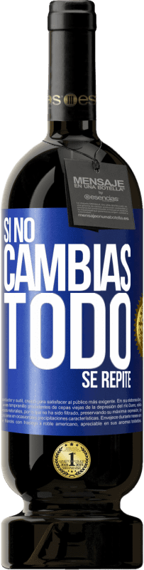 49,95 € | Vino Tinto Edición Premium MBS® Reserva Si no cambias todo se repite Etiqueta Azul. Etiqueta personalizable Reserva 12 Meses Cosecha 2015 Tempranillo