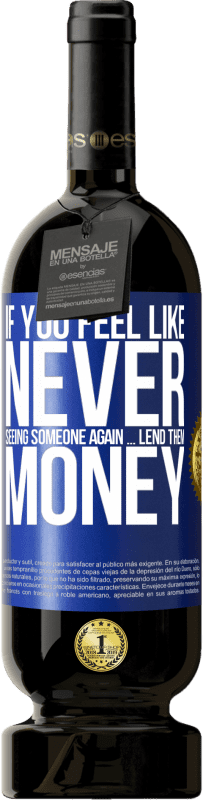 49,95 € 送料無料 | 赤ワイン プレミアム版 MBS® 予約する 二度と誰かに会いたくないと思ったら...彼らにお金を貸してください 青いタグ. カスタマイズ可能なラベル 予約する 12 月 収穫 2016 Tempranillo