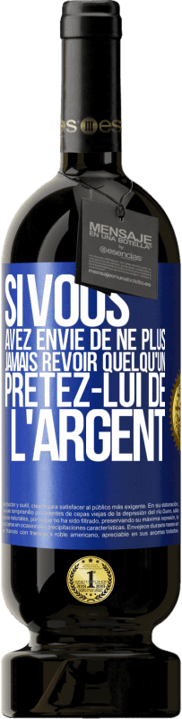 49,95 € Envoi gratuit | Vin rouge Édition Premium MBS® Réserve Si vous avez envie de ne plus jamais revoir quelqu'un ... prêtez-lui de l'argent Étiquette Bleue. Étiquette personnalisable Réserve 12 Mois Récolte 2016 Tempranillo