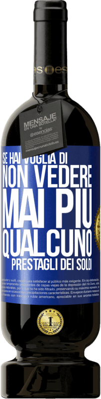 Spedizione Gratuita | Vino rosso Edizione Premium MBS® Riserva Se hai voglia di non vedere mai più qualcuno ... prestagli dei soldi Etichetta Blu. Etichetta personalizzabile Riserva 12 Mesi Raccogliere 2014 Tempranillo