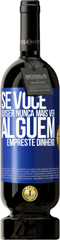 49,95 € Envio grátis | Vinho tinto Edição Premium MBS® Reserva Se você quiser nunca mais ver alguém ... empreste dinheiro Etiqueta Azul. Etiqueta personalizável Reserva 12 Meses Colheita 2014 Tempranillo