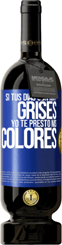 Envío gratis | Vino Tinto Edición Premium MBS® Reserva Si tus días son muy grises, yo te presto mis colores Etiqueta Azul. Etiqueta personalizable Reserva 12 Meses Cosecha 2014 Tempranillo