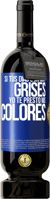 49,95 € | Vino Tinto Edición Premium MBS® Reserva Si tus días son muy grises, yo te presto mis colores Etiqueta Azul. Etiqueta personalizable Reserva 12 Meses Cosecha 2016 Tempranillo