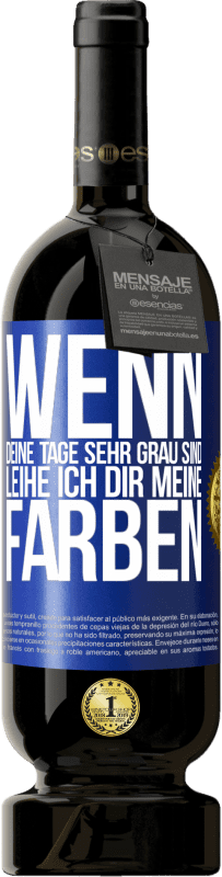 Kostenloser Versand | Rotwein Premium Ausgabe MBS® Reserve Wenn deine Tage sehr grau sind, leihe ich dir meine Farben Blaue Markierung. Anpassbares Etikett Reserve 12 Monate Ernte 2014 Tempranillo