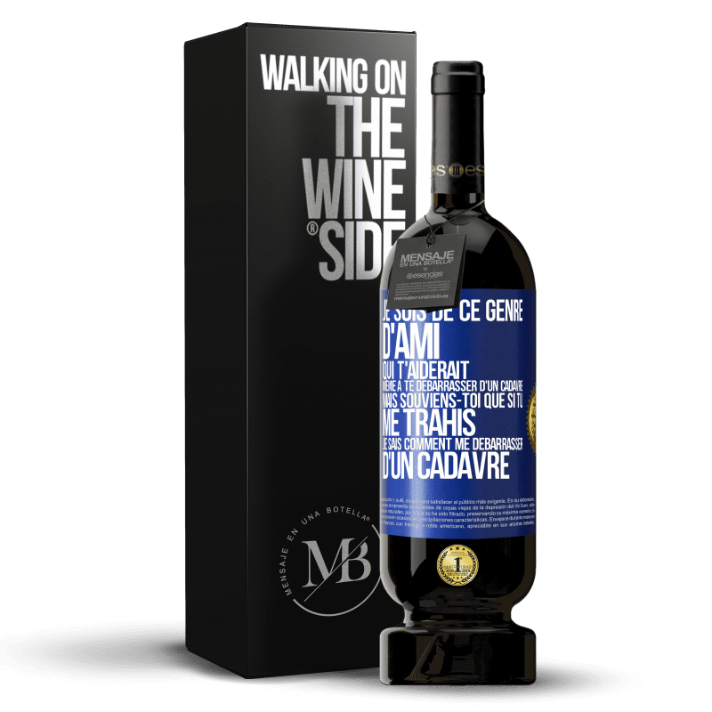 49,95 € Envoi gratuit | Vin rouge Édition Premium MBS® Réserve Je suis de ce genre d'ami qui t'aiderait même à te débarrasser d'un cadavre, mais souviens-toi que si tu me trahis… je sais comm Étiquette Bleue. Étiquette personnalisable Réserve 12 Mois Récolte 2014 Tempranillo