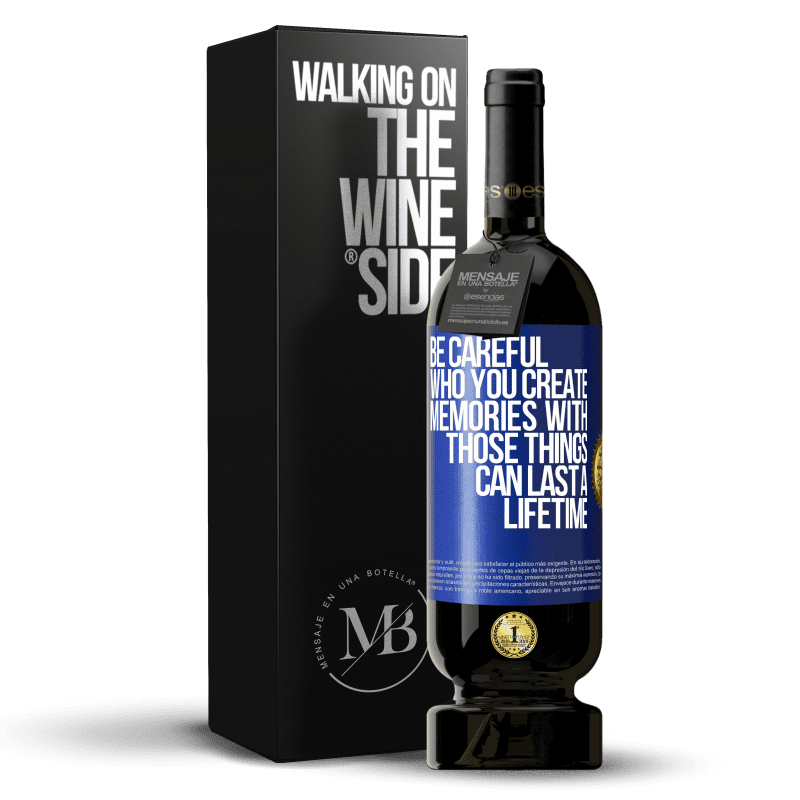 49,95 € Free Shipping | Red Wine Premium Edition MBS® Reserve Be careful who you create memories with. Those things can last a lifetime Blue Label. Customizable label Reserve 12 Months Harvest 2014 Tempranillo