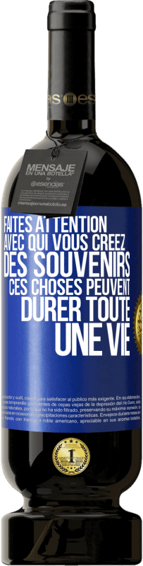 Envoi gratuit | Vin rouge Édition Premium MBS® Réserve Faites attention avec qui vous créez des souvenirs. Ces choses peuvent durer toute une vie Étiquette Bleue. Étiquette personnalisable Réserve 12 Mois Récolte 2014 Tempranillo