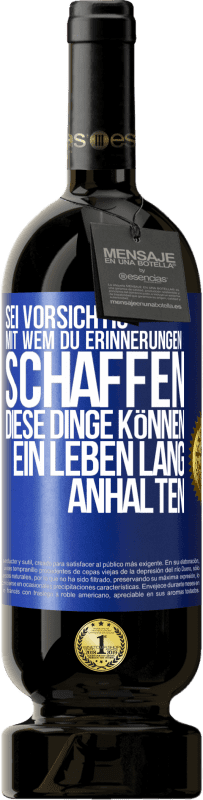 Kostenloser Versand | Rotwein Premium Ausgabe MBS® Reserve Sei vorsichtig, mit wem du Erinnerungen schaffen. Diese Dinge können ein Leben lang anhalten Blaue Markierung. Anpassbares Etikett Reserve 12 Monate Ernte 2014 Tempranillo