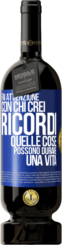 49,95 € Spedizione Gratuita | Vino rosso Edizione Premium MBS® Riserva Fai attenzione con chi crei ricordi. Quelle cose possono durare una vita Etichetta Blu. Etichetta personalizzabile Riserva 12 Mesi Raccogliere 2014 Tempranillo