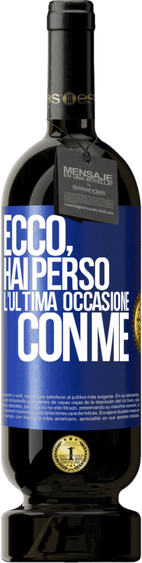 49,95 € Spedizione Gratuita | Vino rosso Edizione Premium MBS® Riserva Ecco, hai perso l'ultima occasione con me Etichetta Blu. Etichetta personalizzabile Riserva 12 Mesi Raccogliere 2016 Tempranillo