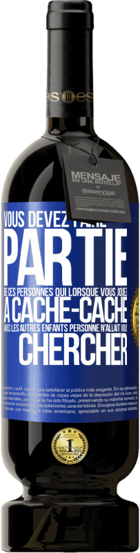 Envoi gratuit | Vin rouge Édition Premium MBS® Réserve Vous devez faire partie de ces personnes qui, lorsque vous jouiez à cache-cache avec les autres enfants, personne n'allait vous Étiquette Bleue. Étiquette personnalisable Réserve 12 Mois Récolte 2014 Tempranillo