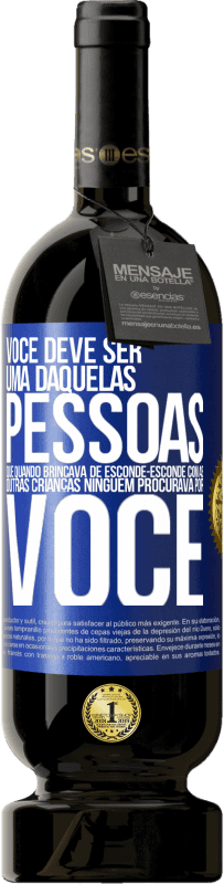 Envio grátis | Vinho tinto Edição Premium MBS® Reserva Você deve ser uma daquelas pessoas que, quando brincava de esconde-esconde com as outras crianças, ninguém procurava por você Etiqueta Azul. Etiqueta personalizável Reserva 12 Meses Colheita 2014 Tempranillo