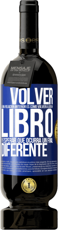 Envío gratis | Vino Tinto Edición Premium MBS® Reserva Volver a una relación anterior es como volver a leer un libro y esperar que ocurra un final diferente Etiqueta Azul. Etiqueta personalizable Reserva 12 Meses Cosecha 2014 Tempranillo