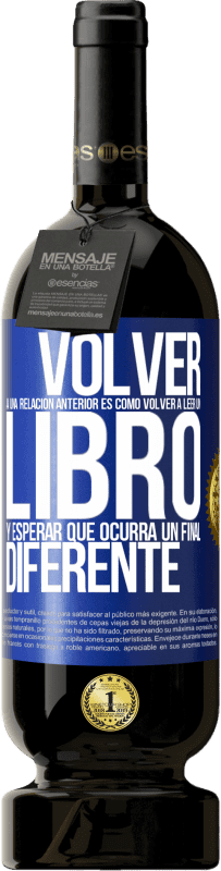 49,95 € | Vino Tinto Edición Premium MBS® Reserva Volver a una relación anterior es como volver a leer un libro y esperar que ocurra un final diferente Etiqueta Azul. Etiqueta personalizable Reserva 12 Meses Cosecha 2016 Tempranillo