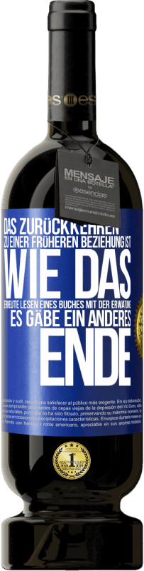 «Das Zurückkehren zu einer früheren Beziehung ist, wie das erneute Lesen eines Buches mit der Erwatung, es gäbe ein anderes Ende» Premium Ausgabe MBS® Reserve