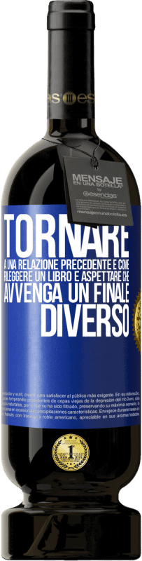 49,95 € Spedizione Gratuita | Vino rosso Edizione Premium MBS® Riserva Tornare a una relazione precedente è come rileggere un libro e aspettare che avvenga un finale diverso Etichetta Blu. Etichetta personalizzabile Riserva 12 Mesi Raccogliere 2014 Tempranillo