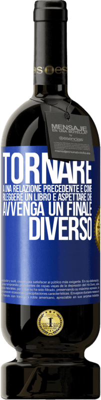 49,95 € Spedizione Gratuita | Vino rosso Edizione Premium MBS® Riserva Tornare a una relazione precedente è come rileggere un libro e aspettare che avvenga un finale diverso Etichetta Blu. Etichetta personalizzabile Riserva 12 Mesi Raccogliere 2016 Tempranillo