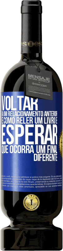 «Voltar a um relacionamento anterior é como reler um livro e esperar que ocorra um final diferente» Edição Premium MBS® Reserva