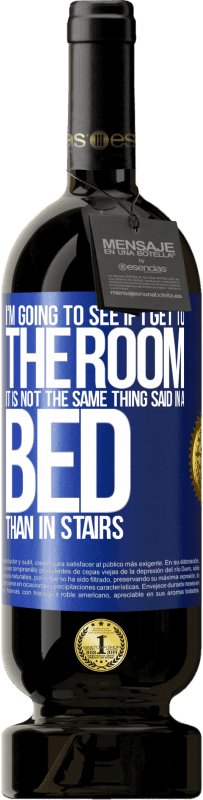 «I'm going to see if I get to the room. It is not the same thing said in a bed than in stairs» Premium Edition MBS® Reserve