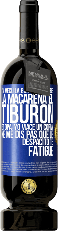 49,95 € | Vin rouge Édition Premium MBS® Réserve J'ai vécu La bomba; le Aserejé; La Macarena; El Tiburon; et Opá, yo viacé un corrá. Ne me dis pas que le Despacito te fatigue Étiquette Bleue. Étiquette personnalisable Réserve 12 Mois Récolte 2016 Tempranillo