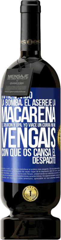 49,95 € Envío gratis | Vino Tinto Edición Premium MBS® Reserva Yo he vivido La bomba, el Aserejé, La Macarena, El Tiburón y Opá, yo viacé un corrá. No me vengáis con que os cansa el Etiqueta Azul. Etiqueta personalizable Reserva 12 Meses Cosecha 2014 Tempranillo