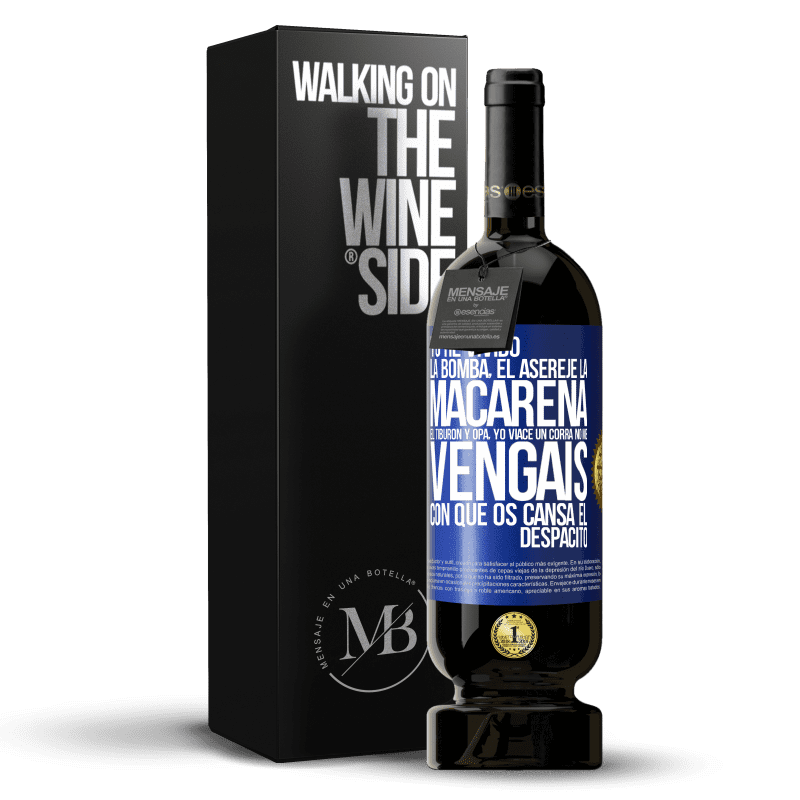 49,95 € Envío gratis | Vino Tinto Edición Premium MBS® Reserva Yo he vivido La bomba, el Aserejé, La Macarena, El Tiburón y Opá, yo viacé un corrá. No me vengáis con que os cansa el Etiqueta Azul. Etiqueta personalizable Reserva 12 Meses Cosecha 2014 Tempranillo