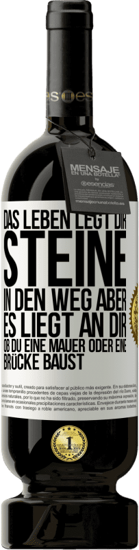 49,95 € | Rotwein Premium Ausgabe MBS® Reserve Das Leben legt dir Steine in den Weg, aber es liegt an dir, ob du eine Mauer oder eine Brücke baust Weißes Etikett. Anpassbares Etikett Reserve 12 Monate Ernte 2014 Tempranillo