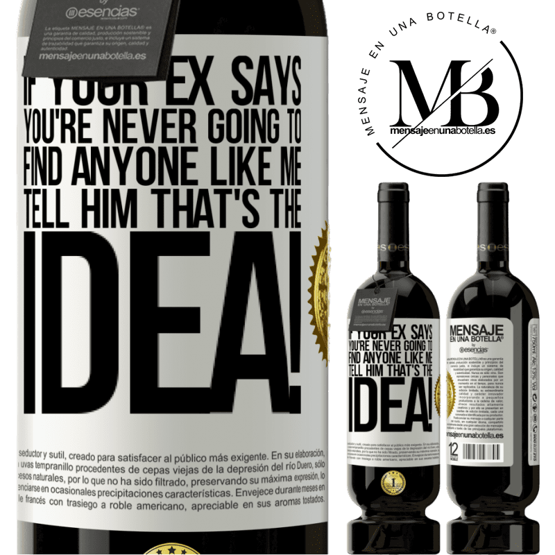 49,95 € Free Shipping | Red Wine Premium Edition MBS® Reserve If your ex says you're never going to find anyone like me tell him that's the idea! White Label. Customizable label Reserve 12 Months Harvest 2015 Tempranillo