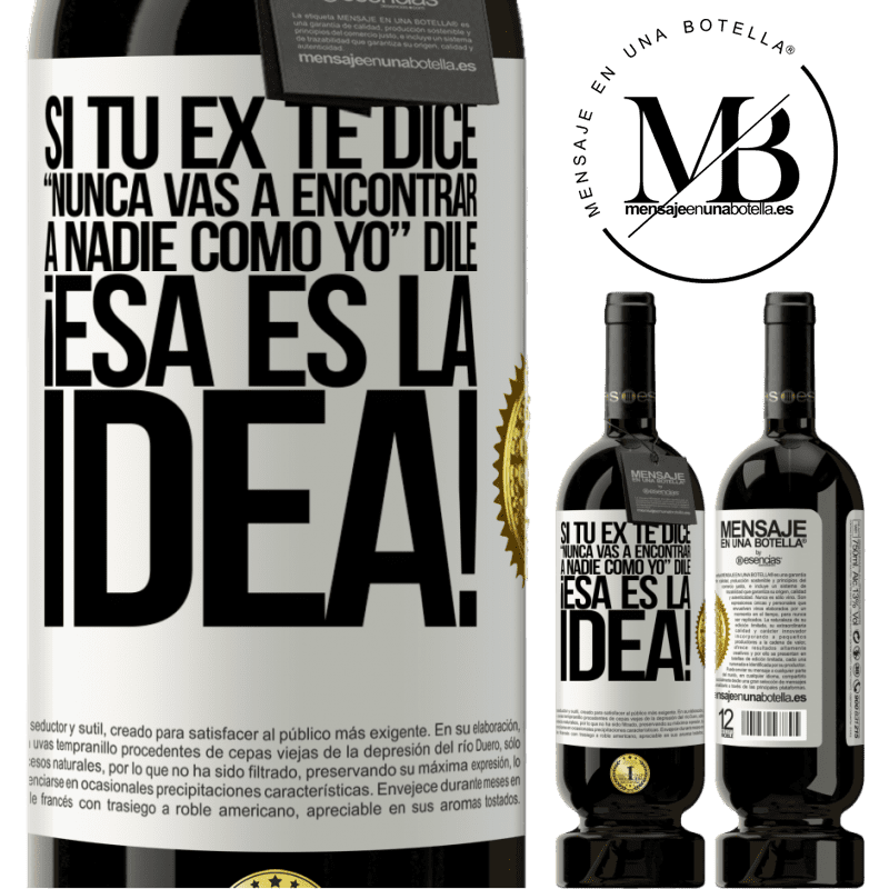 49,95 € Envío gratis | Vino Tinto Edición Premium MBS® Reserva Si tu ex te dice nunca vas a encontrar a nadie como yo dile ¡esa es la idea! Etiqueta Blanca. Etiqueta personalizable Reserva 12 Meses Cosecha 2015 Tempranillo