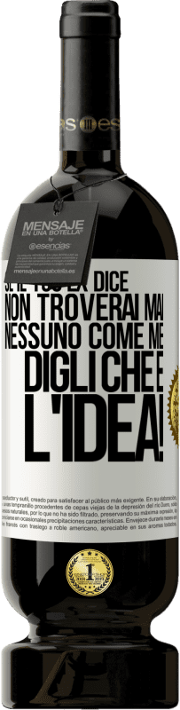 49,95 € | Vino rosso Edizione Premium MBS® Riserva Se il tuo ex dice non troverai mai nessuno come me, digli che è l'idea! Etichetta Bianca. Etichetta personalizzabile Riserva 12 Mesi Raccogliere 2015 Tempranillo