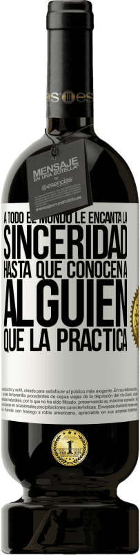 49,95 € | Vino Tinto Edición Premium MBS® Reserva A todo el mundo le encanta la sinceridad. Hasta que conocen a alguien que la practica Etiqueta Blanca. Etiqueta personalizable Reserva 12 Meses Cosecha 2016 Tempranillo