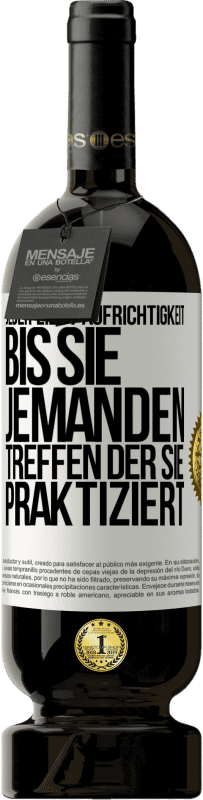 49,95 € | Rotwein Premium Ausgabe MBS® Reserve Jeder liebt Aufrichtigkeit. Bis sie jemanden treffen, der sie praktiziert Weißes Etikett. Anpassbares Etikett Reserve 12 Monate Ernte 2015 Tempranillo