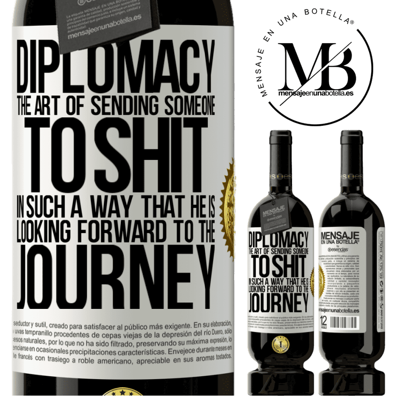 29,95 € Free Shipping | Red Wine Premium Edition MBS® Reserva Diplomacy. The art of sending someone to shit in such a way that he is looking forward to the journey White Label. Customizable label Reserva 12 Months Harvest 2014 Tempranillo