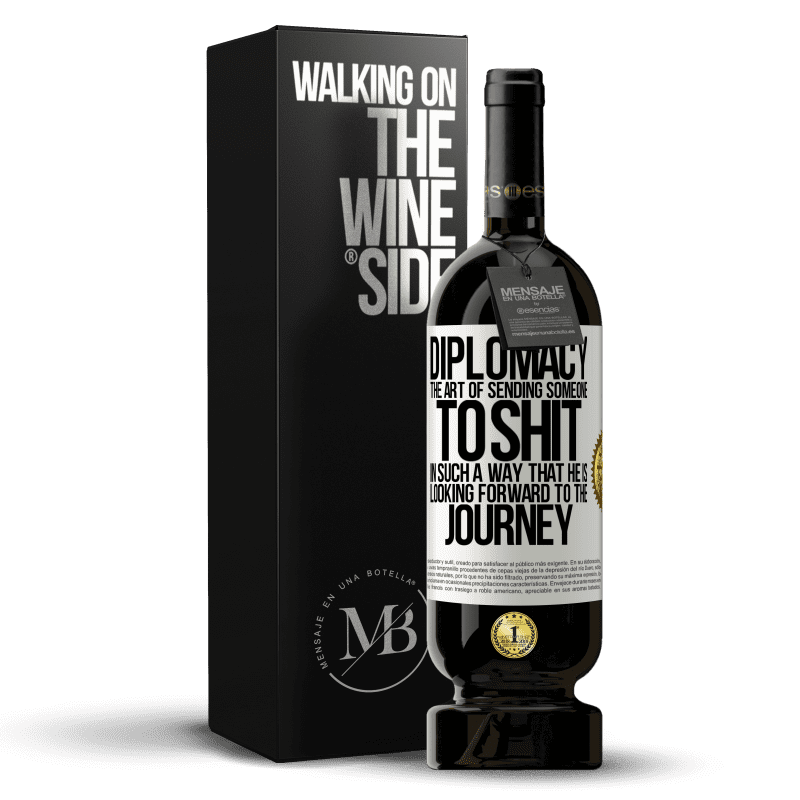 49,95 € Free Shipping | Red Wine Premium Edition MBS® Reserve Diplomacy. The art of sending someone to shit in such a way that he is looking forward to the journey White Label. Customizable label Reserve 12 Months Harvest 2014 Tempranillo