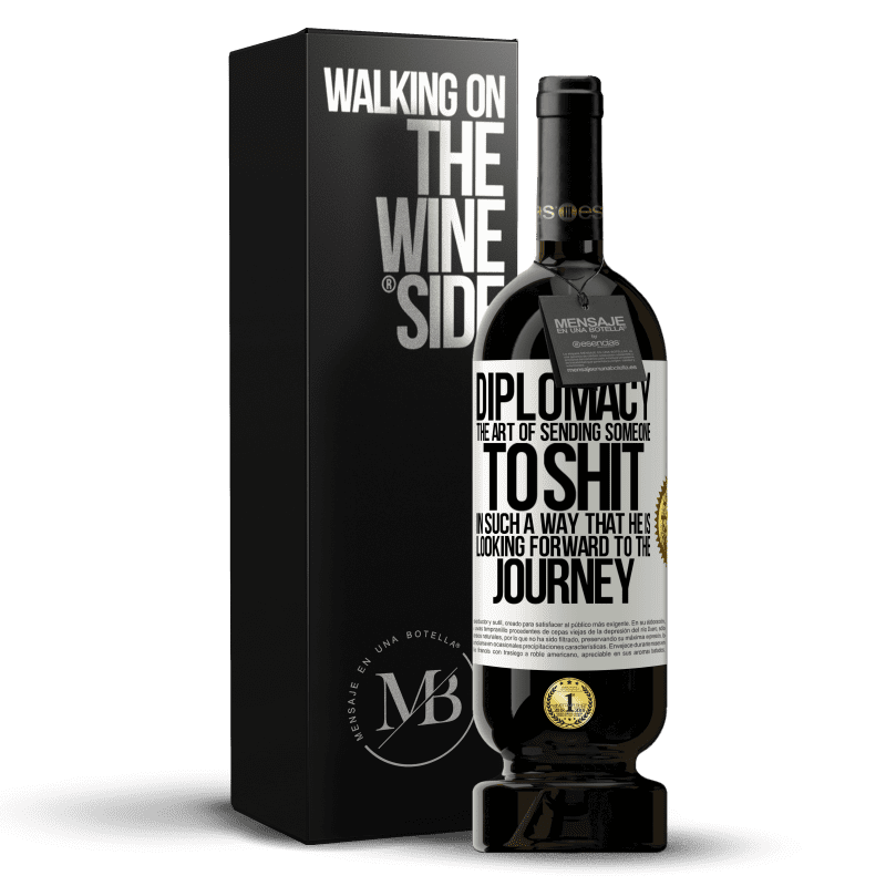 49,95 € Free Shipping | Red Wine Premium Edition MBS® Reserve Diplomacy. The art of sending someone to shit in such a way that he is looking forward to the journey White Label. Customizable label Reserve 12 Months Harvest 2015 Tempranillo